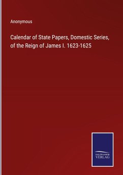 Calendar of State Papers, Domestic Series, of the Reign of James I. 1623-1625 - Anonymous