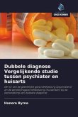 Dubbele diagnose Vergelijkende studie tussen psychiater en huisarts