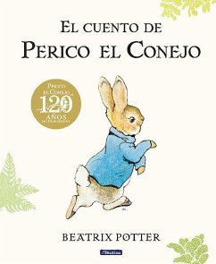 El Cuento de Perico El Conejo (Ed. 120 Aniversario) / The Tale of Peter Rabbit ( 120th Anniversary Edition) - Potter, Beatrix