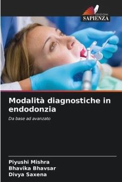 Modalità diagnostiche in endodonzia - Mishra, Piyushi;Bhavsar, Bhavika;Saxena, Divya