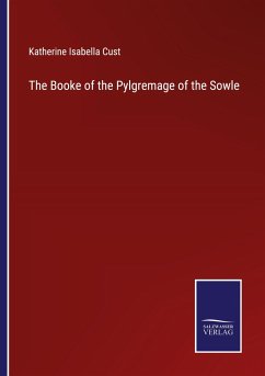 The Booke of the Pylgremage of the Sowle - Cust, Katherine Isabella