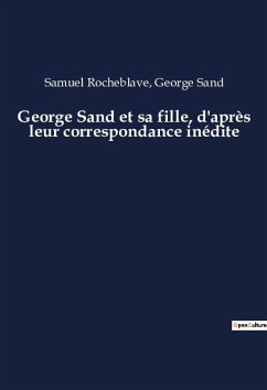 George Sand et sa fille, d'après leur correspondance inédite - Rocheblave, Samuel; Sand, George