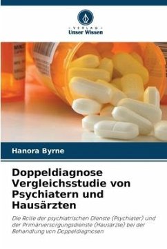 Doppeldiagnose Vergleichsstudie von Psychiatern und Hausärzten - Byrne, Hanora