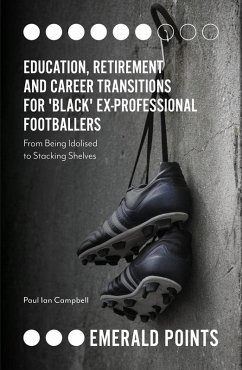 Cover Education, Retirement and Career Transitions for 'Black' Ex-Professional Footballers (eBook, PDF)