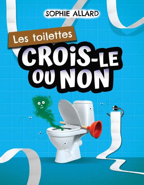 Crois-le ou non. Les toilettes (eBook, PDF)