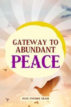 Gateway to Abundant Peace (eBook, ePUB) - Nyemike Nkadi, Felix