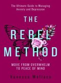 The Rebel Method - The Ultimate Guide to Managing Anxiety and Depression (eBook, ePUB)
