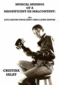 Musical Musings of a Magnificent Ex-Malcontent: aka Life Lessons from Andy Gibb & John Denver (eBook, ePUB) - Salat, Cristina