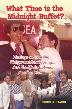 What Time Is the Midnight Buffet? - Musings on Cruising... Hollywood Schmoozing... And the Life In-Between... Another Memoir (eBook, ePUB) - Starin, Bruce J.