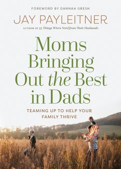 Moms Bringing Out the Best in Dads (eBook, ePUB) - Payleitner, Jay