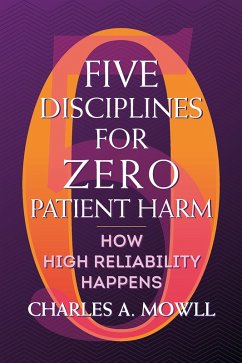 Five Disciplines for Zero Patient Harm: How High Reliability Happens (eBook, PDF) - Mowll, Charles