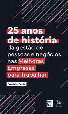 25 anos de história da gestão das pessoas e negócios nas Melhores Empresas para Trabalhar (eBook, ePUB) - Diniz, Daniela
