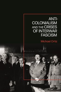 Anti-Colonialism and the Crises of Interwar Fascism (eBook, ePUB) - Ortiz, Michael