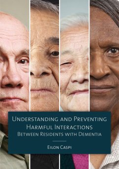 Understanding and Preventing Harmful Interactions Between Residents with Dementia (eBook, ePUB) - Caspi, Eilon