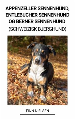 Appenzeller Sennenhund, Entlebucher Sennenhund og Berner Sennenhund (Schweizisk Bjerghund) (eBook, ePUB) - Nielsen, Finn