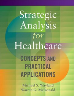 Strategic Analysis for Healthcare Concepts and Practical Applications (eBook, PDF) - Wayland, Michael
