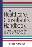 Healthcare Consultant's Handbook: Career Opportunities and Best Practices (eBook, PDF)