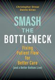 Smash the Bottleneck: Fixing Patient Flow for Better Care (and a Better Bottom Line) (eBook, PDF)