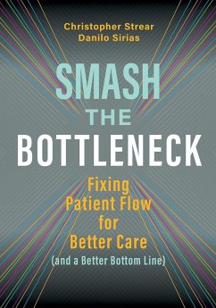 Smash the Bottleneck: Fixing Patient Flow for Better Care (and a Better Bottom Line) (eBook, PDF) - Sirias, Danilo