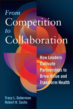 From Competition to Collaboration: How Leaders Cultivate Partnerships to Drive Value and Transform Health (eBook, PDF) - Duberman, Tracy