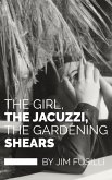 The Girl, The Jacuzzi, The Gardening Shears (eBook, ePUB)