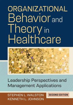 Organizational Behavior and Theory in Healthcare: Leadership Perspectives and Management Applications, Second Edition (eBook, PDF) - Johnson, Kenneth L.