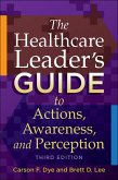 Healthcare Leader's Guide to Actions, Awareness, and Perception, Third Edition (eBook, PDF)
