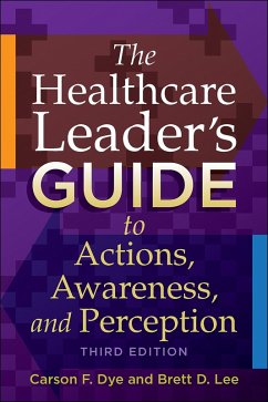 Healthcare Leader's Guide to Actions, Awareness, and Perception, Third Edition (eBook, PDF) - Dye, Carson