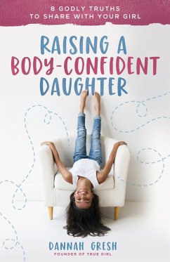 Raising a Body-Confident Daughter (eBook, ePUB) - Gresh, Dannah