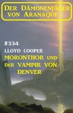 ¿Moronthor und der Vampir von Denver: Der Dämonenjäger von Aranaque 334 (eBook, ePUB)