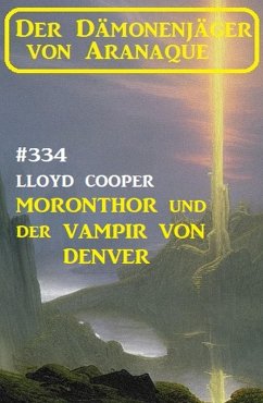 ¿Moronthor und der Vampir von Denver: Der Dämonenjäger von Aranaque 334 (eBook, ePUB) - Cooper, Lloyd