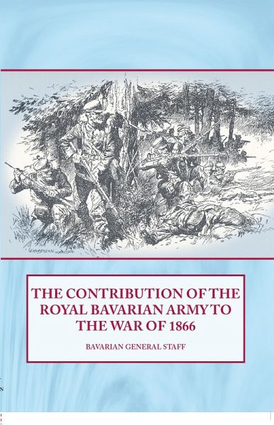 Contribution of the Royal Bavarian Army to the War of 1866 (eBook, ePUB) Contribution of the Royal Bavarian Army to the War of 1866 (eBook, ePUB)