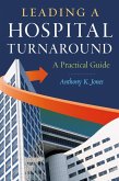 Leading a Hospital Turnaround A Practical Guide (eBook, PDF) Leading a Hospital Turnaround A Practical Guide (eBook, PDF)