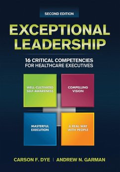 Exceptional Leadership: 16 Critical Competencies for Healthcare Executives, Second Edition (eBook, PDF) - Dye, Carson