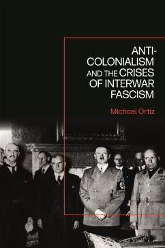 Anti-Colonialism and the Crises of Interwar Fascism (eBook, PDF) - Ortiz, Michael