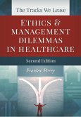 Tracks We Leave: Ethics and Management Dilemmas in Healthcare, Second Edition (eBook, PDF)