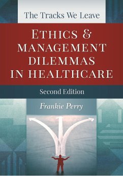 Tracks We Leave: Ethics and Management Dilemmas in Healthcare, Second Edition (eBook, PDF) - Perry, Frankie