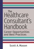 Healthcare Consultant's Handbook: Career Opportunities and Best Practices (eBook, ePUB)