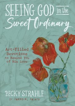 Seeing God in the Sweet Ordinary (eBook, ePUB) - Strahle, Becky