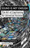 Sound Is Not Enough: The Art of Captioning for Universal Access (eBook, ePUB)