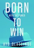 Born With The Power To Win (eBook, ePUB)