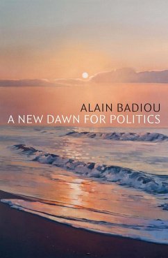A New Dawn for Politics (eBook, PDF) - Badiou, Alain