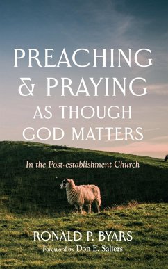 Preaching and Praying as Though God Matters (eBook, ePUB) - Byars, Ronald P.