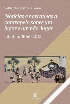 Notícias e narrativas a contrapelo sobre um lugar e um não-lugar: Inhotim (eBook, ePUB) - Oliveira, Valdir de Castro