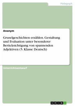Gruselgeschichten erzählen. Gestaltung und Evaluation unter besonderer Berücksichtigung von spannenden Adjektiven (5. Klasse Deutsch) (eBook, PDF)