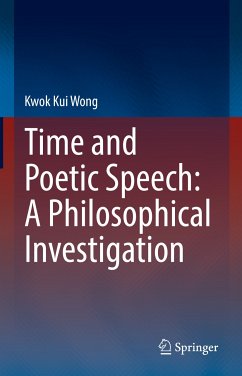 Time and Poetic Speech: A Philosophical Investigation (eBook, PDF) - Wong, Kwok Kui