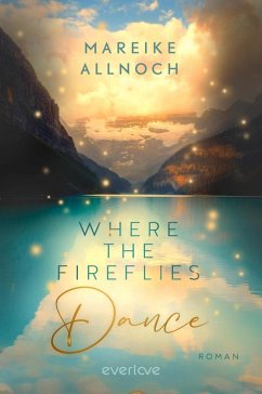 Where the Fireflies Dance / Lake Louise Bd.2 (eBook, ePUB) - Allnoch, Mareike