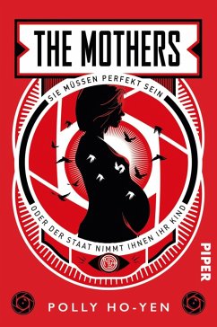 The Mothers - Sie müssen perfekt sein oder der Staat nimmt ihnen ihr Kind (eBook, ePUB) - Ho-Yen, Polly