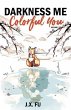 Darkness Me, Colorful You (eBook, ePUB) - Bild 1