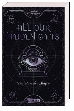 All Our Hidden Gifts - Das Haus der Magie (All Our Hidden Gifts 3) - O'Donoghue, Caroline